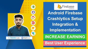 Android Firebase Crashlytics Setup - Improve App User Experience – Increase Android App Installs