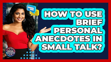 How To Use Brief Personal Anecdotes In Small Talk?