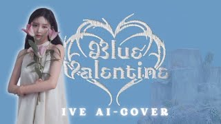 IVE | AI-COVER | BLUE VALENTINE   MV  Line Distribution
