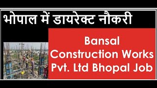 Direct Jobs in Bhopal! Bansal Construction Works Pvt. Ltd Bhopal Jobs! Apply Now