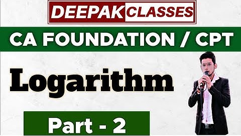 LOG (Part=2) || CA FOUNDATION/CPT || DEEPAK CLASSES