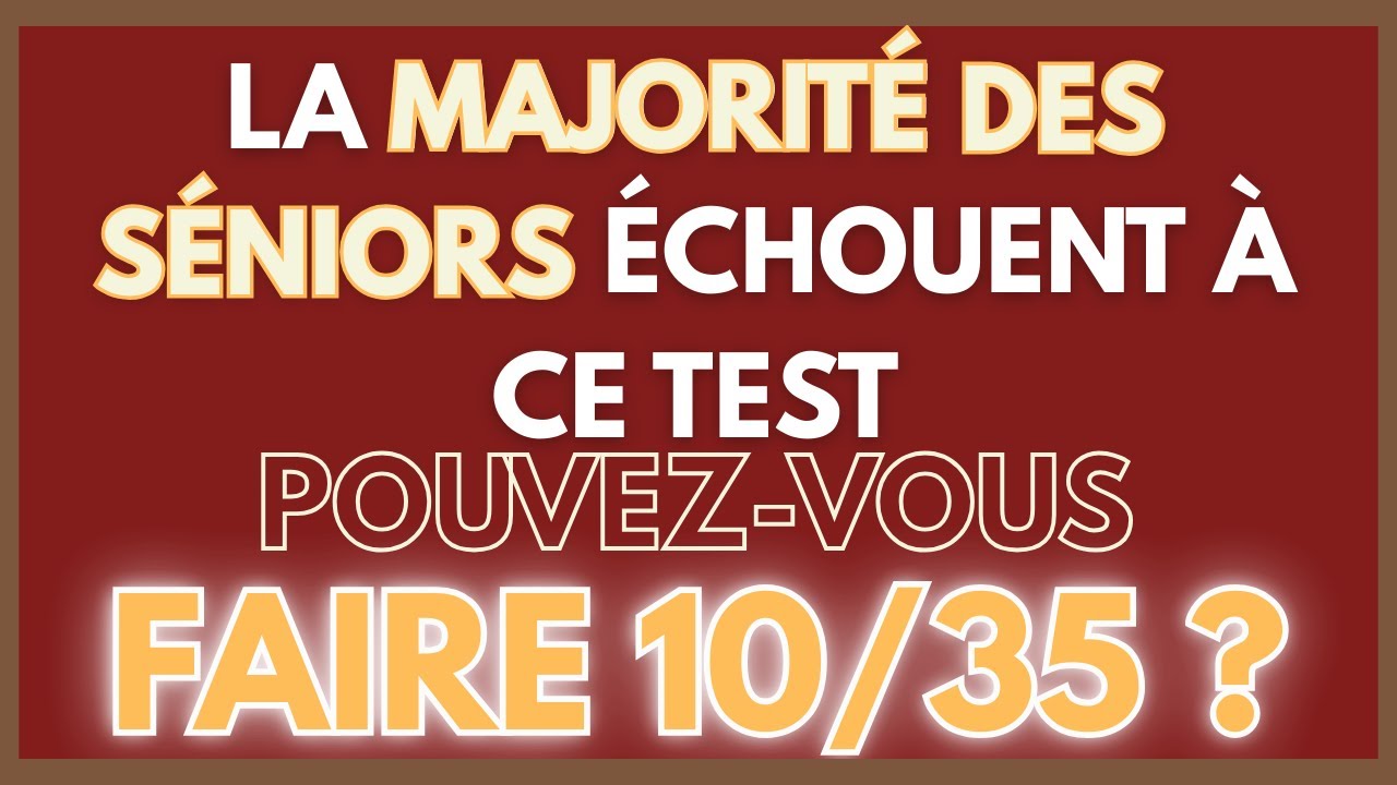 LA MAJORITÉ DES SÉNIORS ÉCHOUENT À CE TEST | TEST DIFFICILE – POUVEZ-VOUS FAIRE 10/35 ? | CG 63