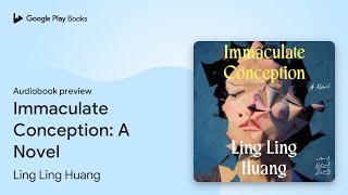 Immaculate Conception: A Novel by Ling Ling Huang · Audiobook preview
