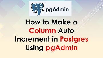 How to Make a Column Auto Increment in Postgres Using pgAdmin