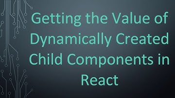 Getting the Value of Dynamically Created Child Components in React
