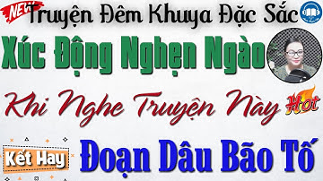 Xúc Động Nghẹn Ngào khi nghe truyện: Đoạn Dâu Bão Tố | Nghe kể truyện đêm khuya Việt Nam ngủ ngon