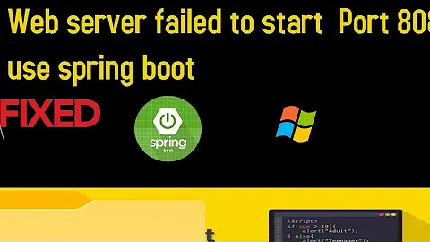 Web server failed to start  Port 8080 was already in use spring boot