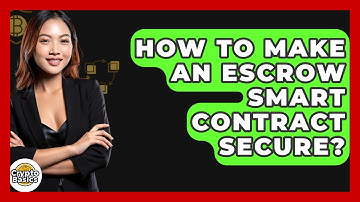 How To Make An Escrow Smart Contract Secure? - CryptoBasics360.com