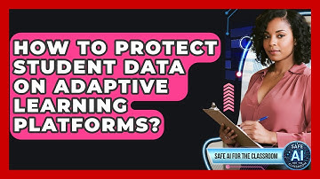 How To Protect Student Data On Adaptive Learning Platforms? - Safe AI for The Classroom