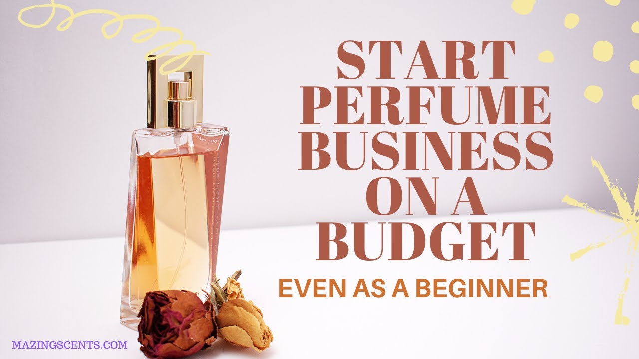 How To Start A Perfume Business on Low Budget. YouTube