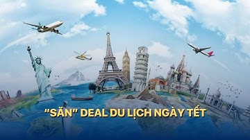 “Săn” deal du lịch ngày Tết | VTVMoney