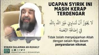 Ucapan Syirik Ini Masih Kerap Terdengar - Syaikh Sulaiman Ar-Ruhaily #nasehatulama