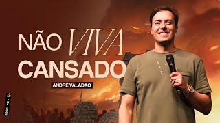 NÃO VIVA CANSADO - ANDRÉ VALADÃO