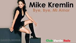 Mike Kremlin   Bye, Bye Mi Amor Remix