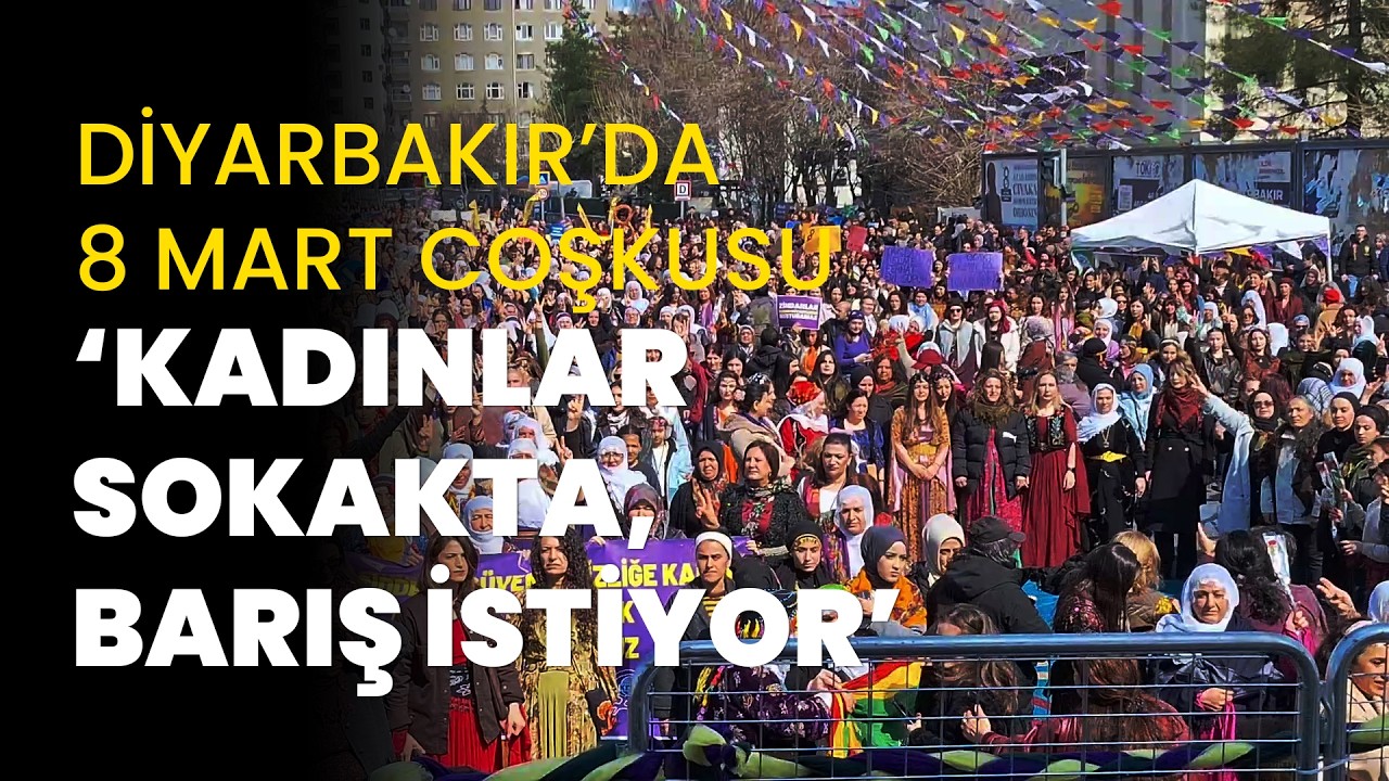 Diyarbakır'da 8 Mart coşkusu: 'Kadınlar sokakta, barış istiyor'