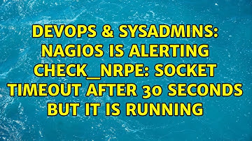 Nagios is alerting CHECK_NRPE: Socket timeout after 30 seconds but it is running