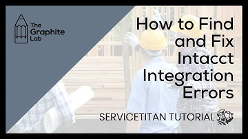 ServiceTitan Tutorial | How to Find and Fix Intacct Integration Errors