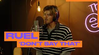 Ruel - Don't Say That | LIVE at The Edge