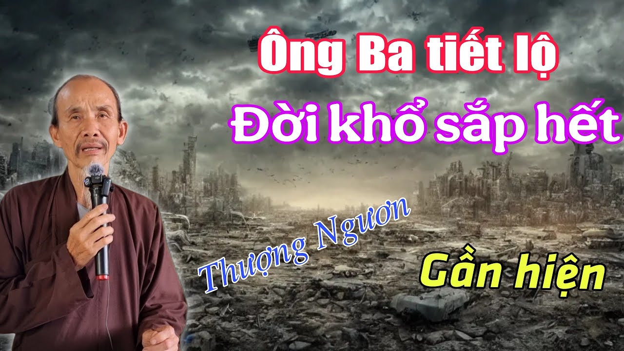Ông ba tiết lộ. Đời khổ sắp hết. Thượng ngươn được mở chọn người hiền đức.