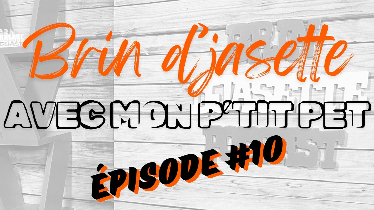 Brin d'jasette avec mon p'tit pet - Épisode #10