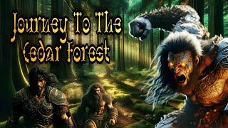 The Epic of Gilgamesh | Journey to the Cedar Forest | Babylonian Mythology