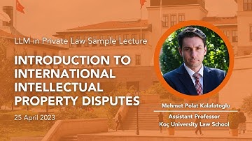 "International Intellectual Property Disputes" - Koç University LLM in Private Law Sample Lecture