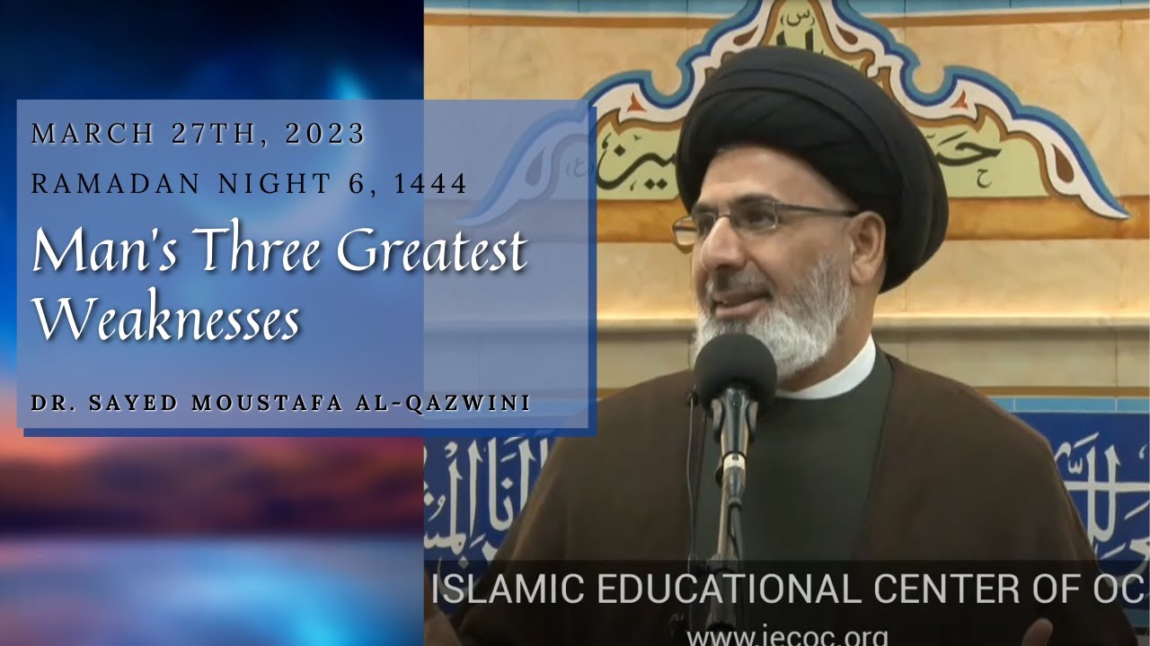 Man's Three Greatest Weaknesses | Night 6 Ramadan 1444 | Dr. Sayed Moustafa Al-Qazwini