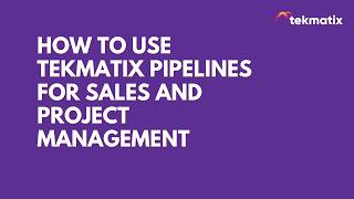 How to Use Tekmatix Pipelines for Sales and Project Management