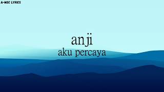 lirik aku percaya-anji|A-MSC Lyrics