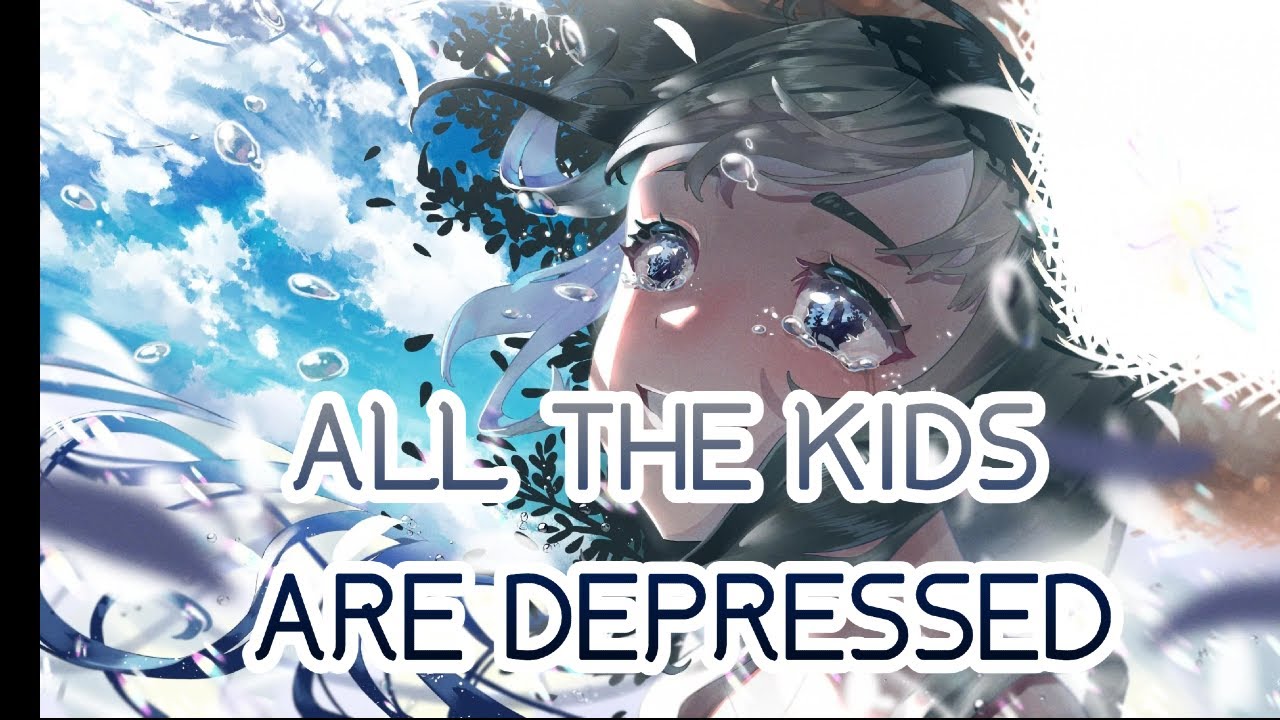 All the Kids are Depressed ↬ Clean Nightcore