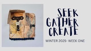 Seek Gather Create - Week 1 Winter 2025