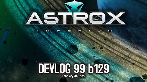 Astrox Imperium DEVLOG 99 (2/7/22) #Space #SpaceSim #Openworld