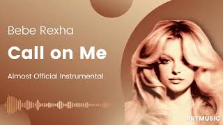 Bebe Rexha - Call on Me (Almost Official Instrumental)