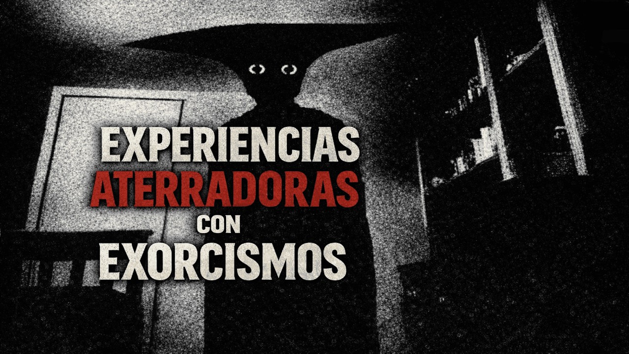 EXPERIENCIAS ATERRADORAS CON EXORCISMOS