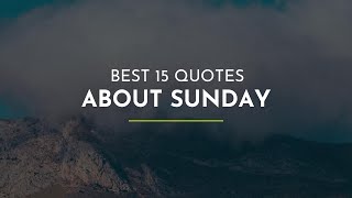 Best 15 Quotes about Sunday ~ Funny Quotes ~ Beautiful Quotes