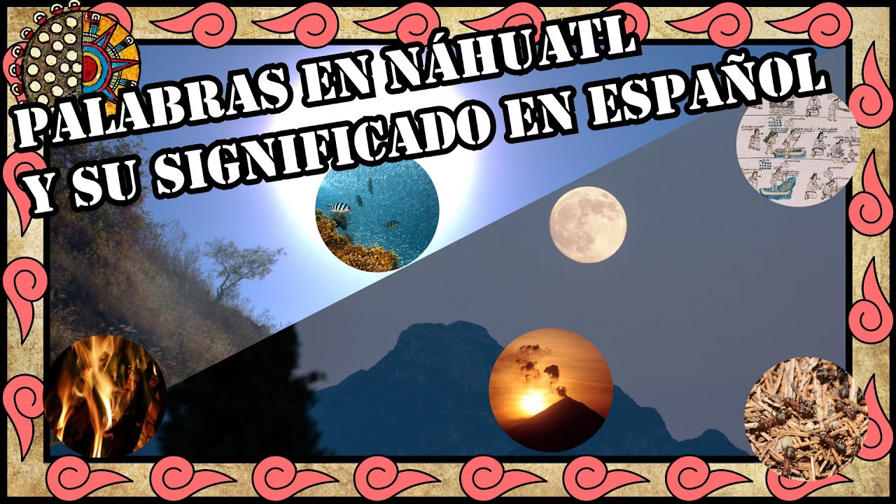 Palabras en náhuatl y su significado en español - YouTube