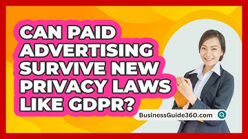 Can Paid Advertising Survive New Privacy Laws Like GDPR? - BusinessGuide360.com
