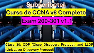 Clase 30: Curso de CCNA v8: Cisco Discovery Protocol (CDP) and Link Layer Discovery Protocol (LLDP)