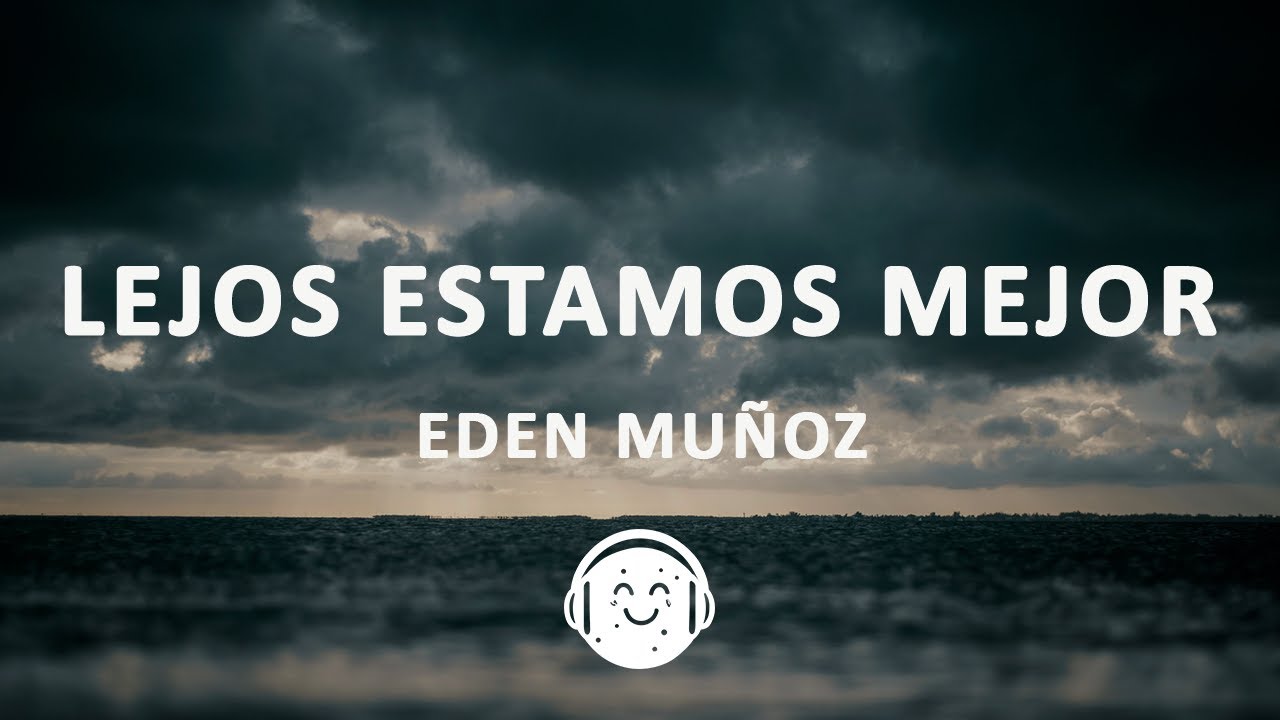 Eden Muñoz - Lejos Estamos Mejor (Letra/Lyrics)