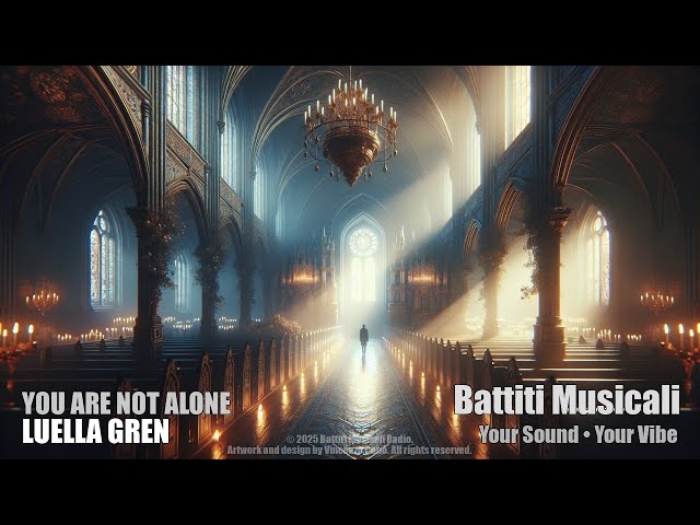 YOU ARE NOT ALONE - Luella Gren | Reflective Singer/Songwriter | @BattitiMusicali