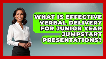 What Is Effective Verbal Delivery For Junior Year Jumpstart Presentations? - Junior Year Jumpstart