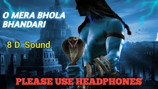 O Mera Bhola Hai Bhandari| 8d sound| महाशिवरात्रि स्पेशल|मेरा भोला है भंडारी| song|Hd