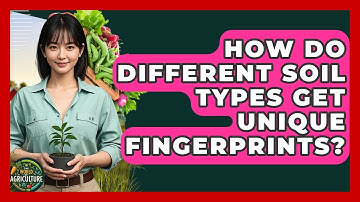 How Do Different Soil Types Get Unique Fingerprints? - The World of Agriculture