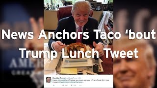 News Anchors Taco 'bout Trump Lunch Tweet by Gawker 448 views 8 years ago 1 minute, 57 seconds