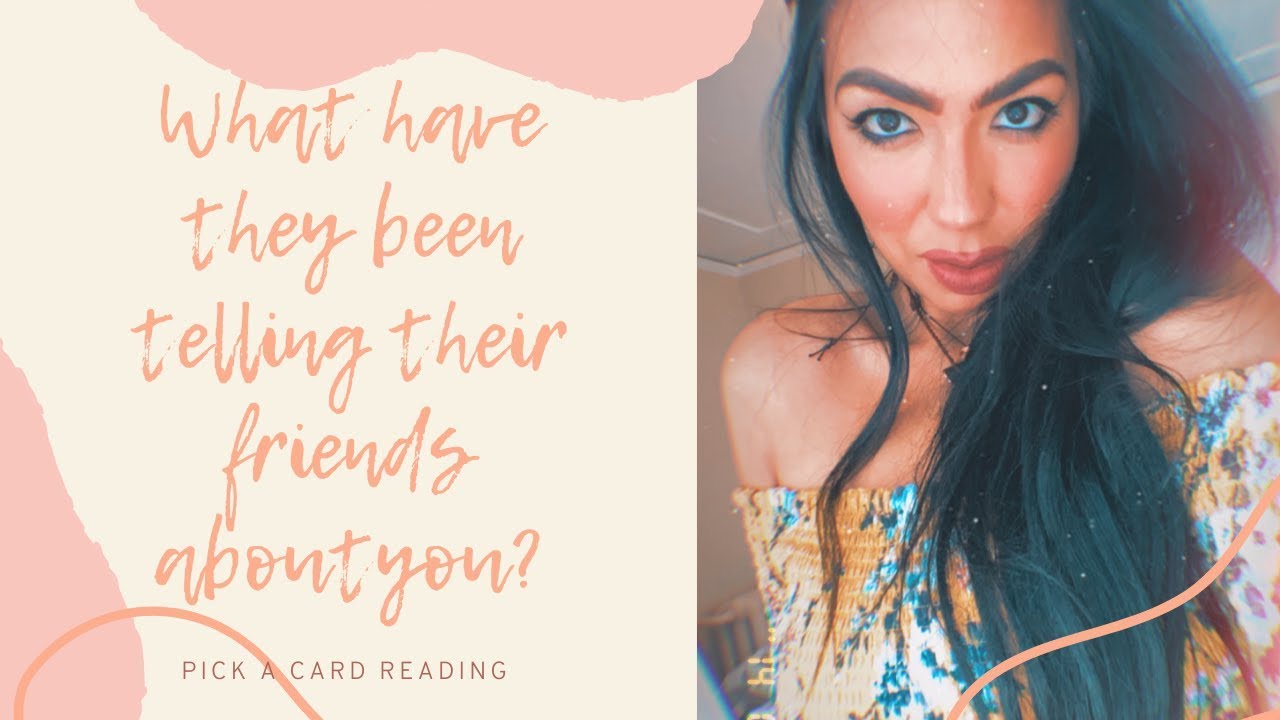 PICK A CARD // What have they been telling their friends about you?! How do they really FEEL?