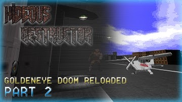 Hideous Destructor | Goldeneye Doom: Reloaded | No Failure Runs | Part 2 FINALE?