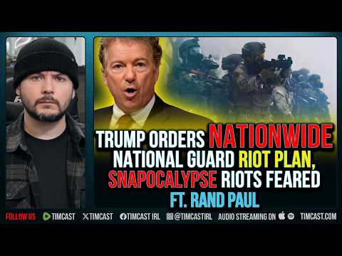 Trump Orders NATIONWIDE National Guard Riot Plan, SNAPOCALYPSE Riots Feared ft. Sen. Rand Paul