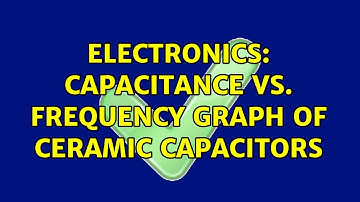 Electronics: Capacitance vs. Frequency Graph of ceramic capacitors (2 Solutions!!)