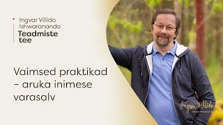 Ingvar Villido Ishwarananda: "Vaimsed praktikad - aruka inimese varasalv"