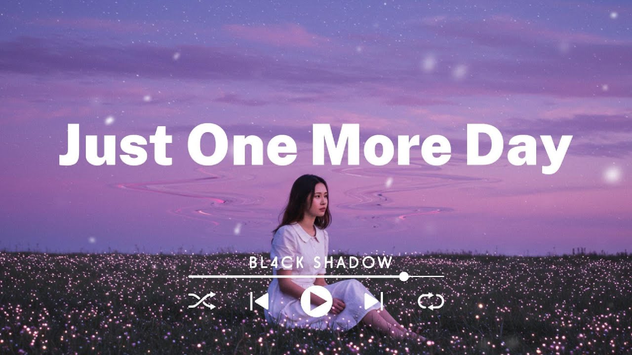Just One More Day - ♫ Sad songs for broken hearts [Lyrics]